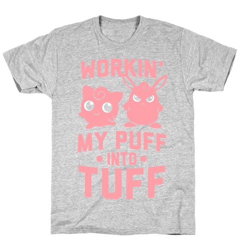 Workin' My Puff Into Tuff T-Shirt