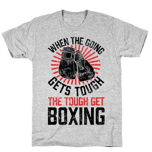 When The Going Gets Tough The Tough Get Boxing T-Shirt