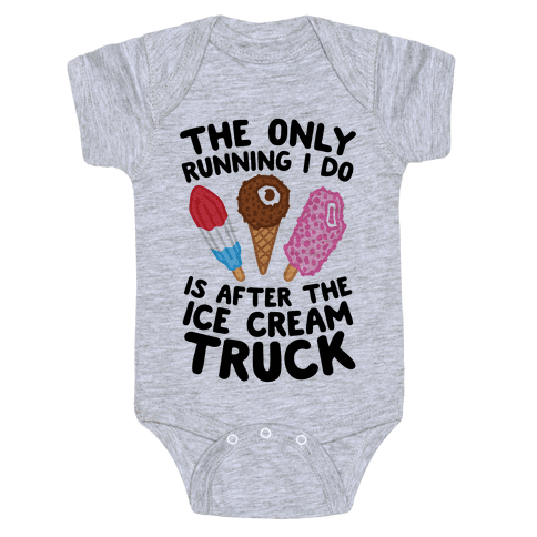 The Only Running I Do Is After The Ice Cream Truck Baby Onesy
