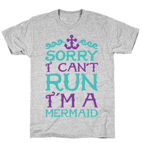 Sorry I Can't Run I'm a Mermaid T-Shirt