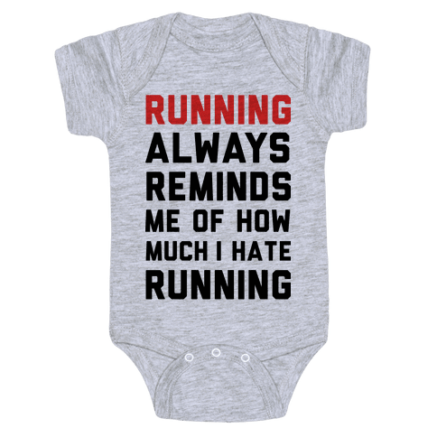 Running Always Reminds Me Of How Much I Hate Running Baby Onesy