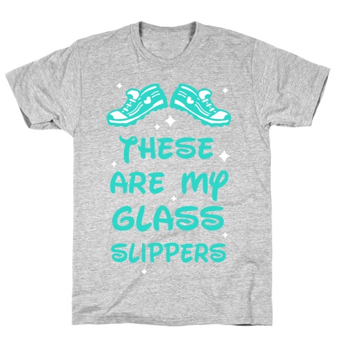 These Are My Glass Slippers T-Shirt