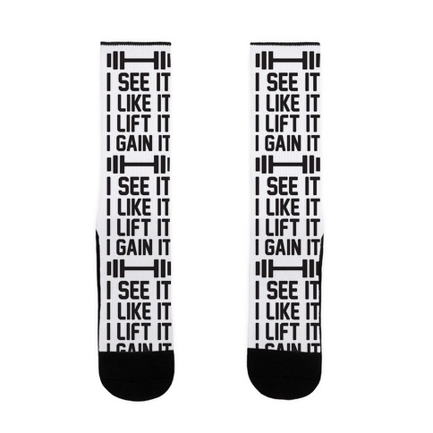 I See It I Like It I Lift It I Gain It Parody Sock