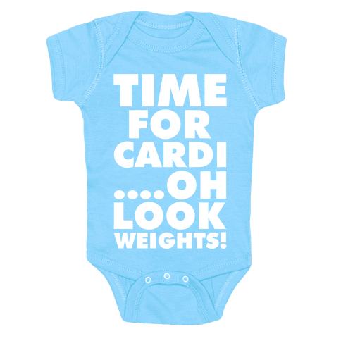 Time for Cardi....Oh look, Weights! Baby Onesy