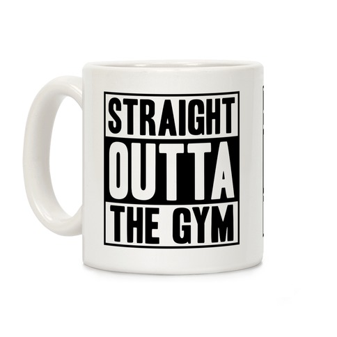 Straight Outta The Gym Coffee Mug