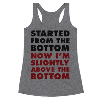 Started From The Bottom Now I'm Slightly Above The Bottom